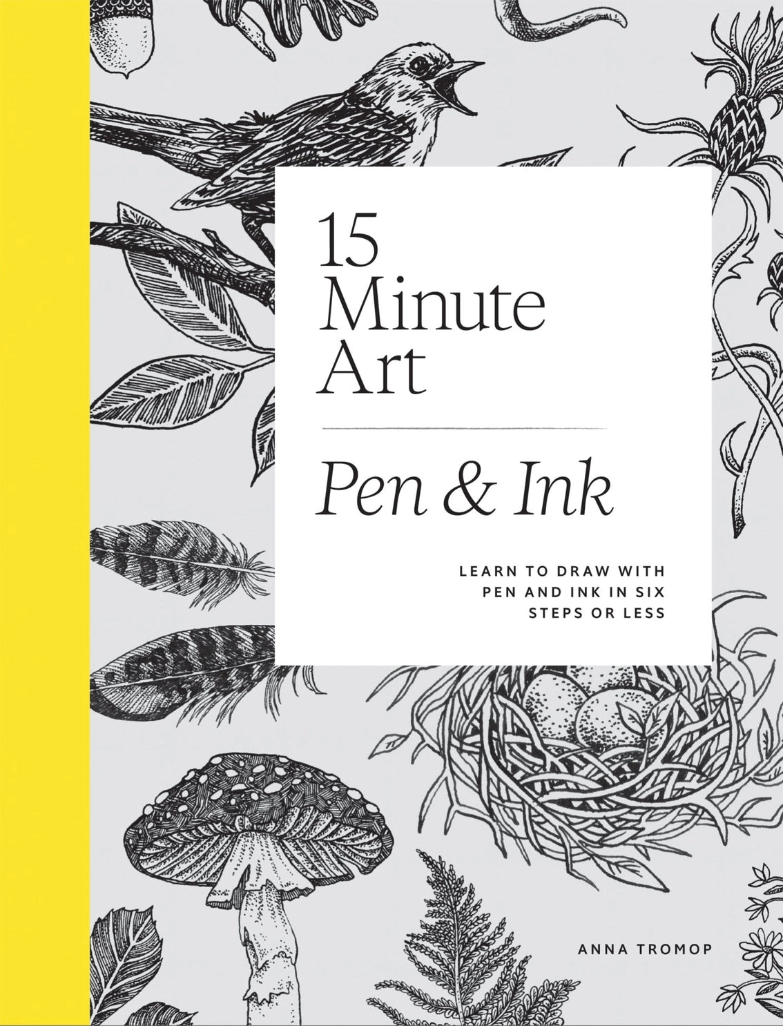 Book cover of '15 Minute Art: Pen & Ink' with pen and ink illustrations of a bird, leaves, and a mushroom on a yellow background.