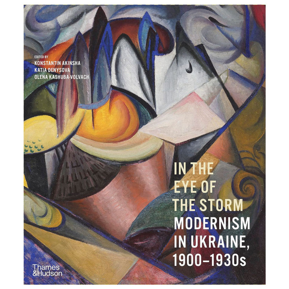 In the Eye of the Storm Modernism in Ukraine 1910-1930