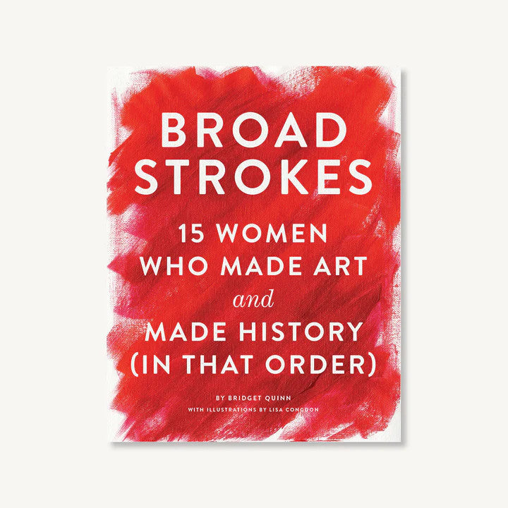 Broad Strokes 15 Women Who Made Art & Made History