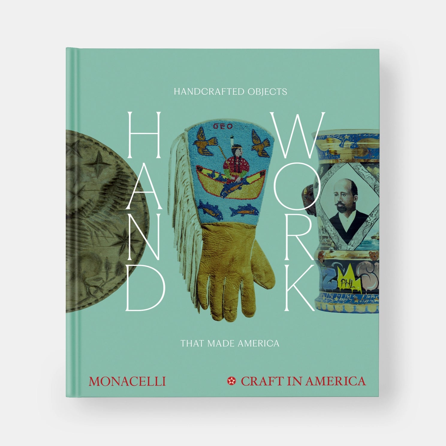 Book cover of "Handwork Handcrafted Objects That Made America" featuring a carved wooden plaque, a handbeaded leather glove and a ceramic vase.
